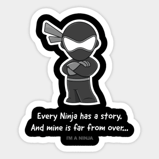 Every Ninja has a story and mine is far from over x I'M A NINJA Sticker